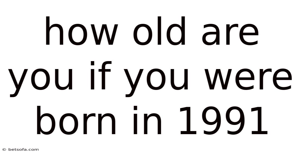 How Old Are You If You Were Born In 1991