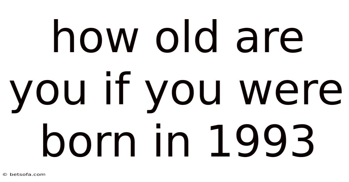 How Old Are You If You Were Born In 1993