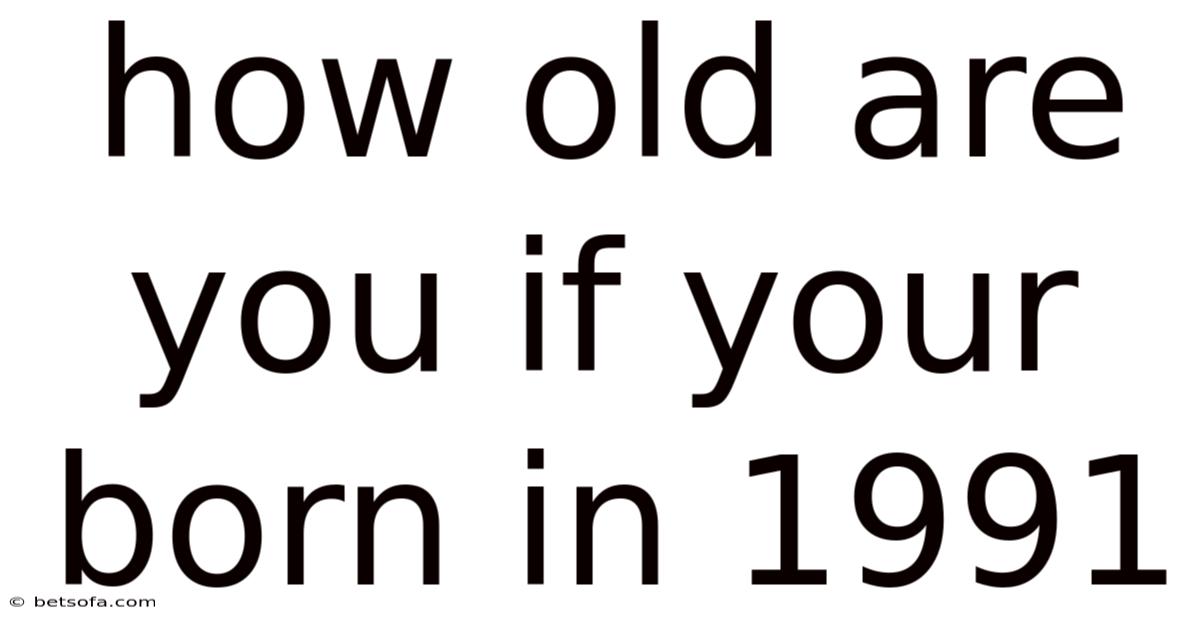 How Old Are You If Your Born In 1991