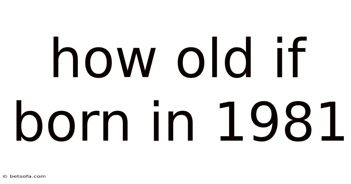 How Old If Born In 1981