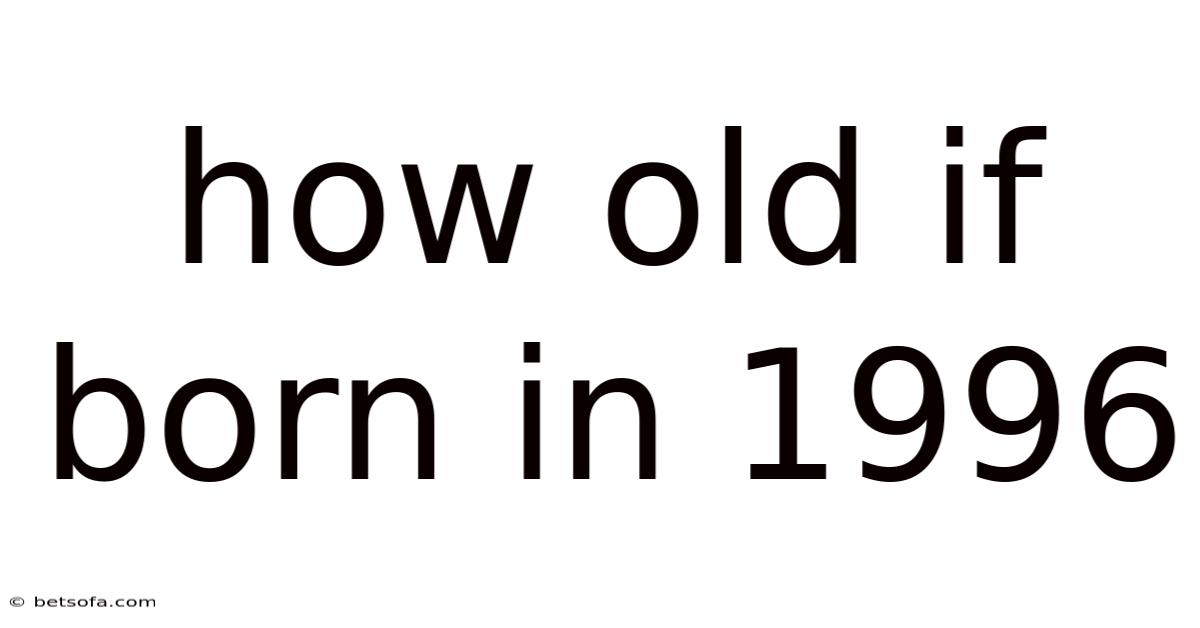 How Old If Born In 1996