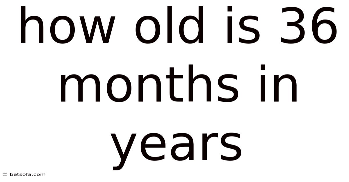 How Old Is 36 Months In Years