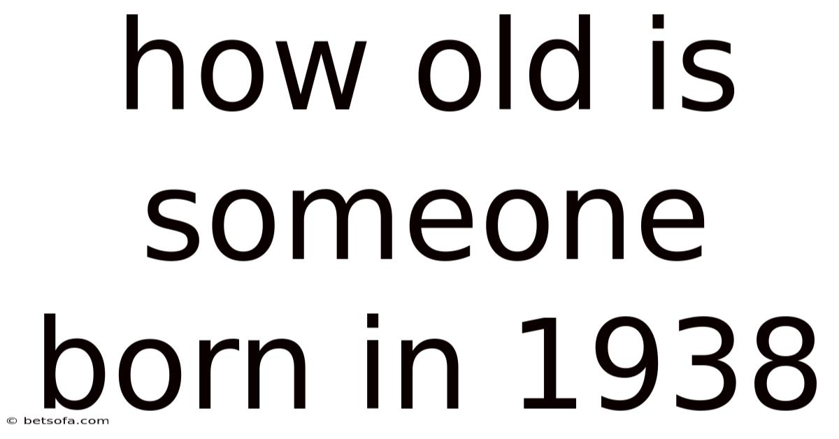 How Old Is Someone Born In 1938