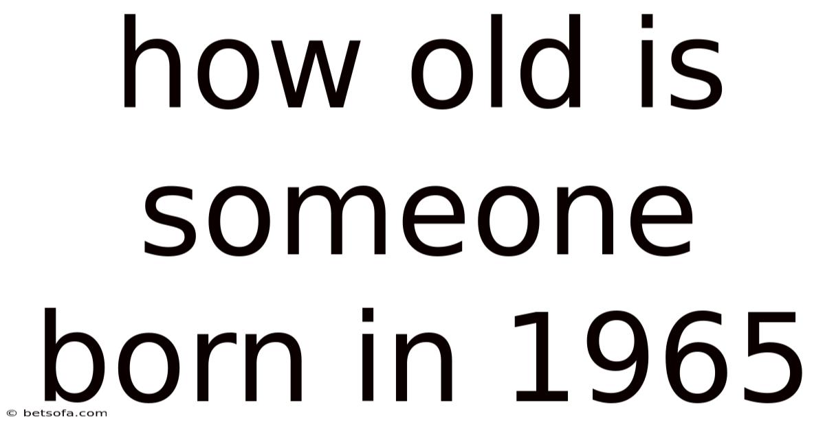 How Old Is Someone Born In 1965