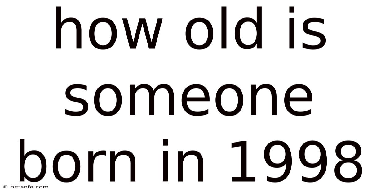 How Old Is Someone Born In 1998