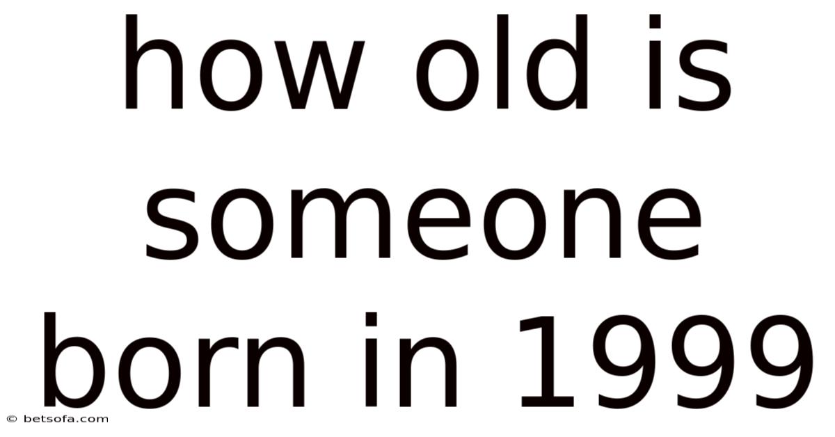 How Old Is Someone Born In 1999