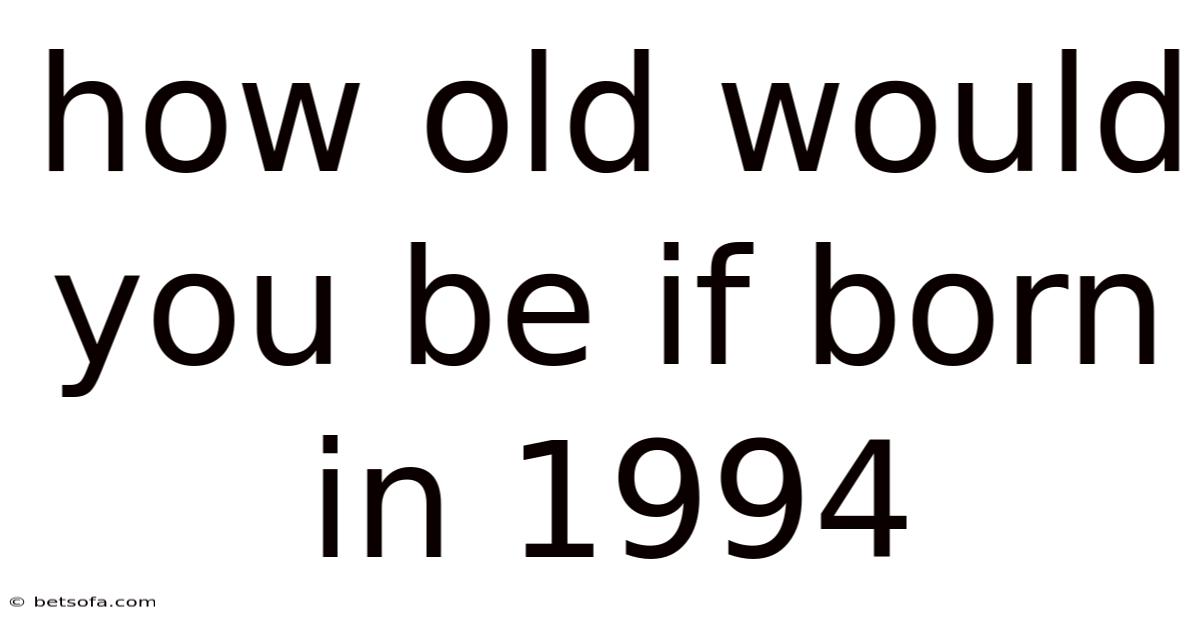 How Old Would You Be If Born In 1994