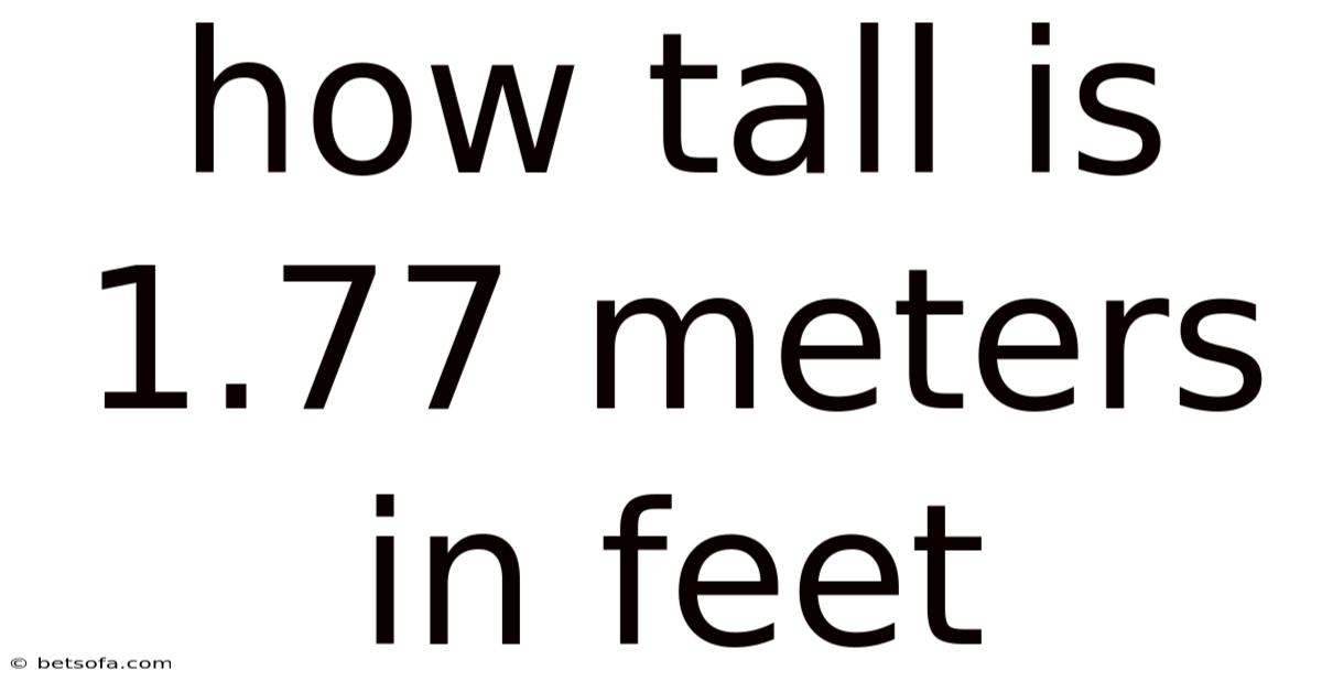 How Tall Is 1.77 Meters In Feet