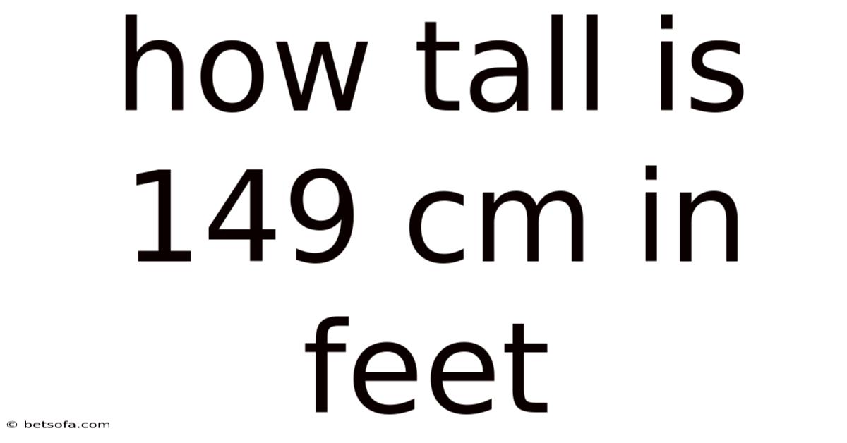 How Tall Is 149 Cm In Feet