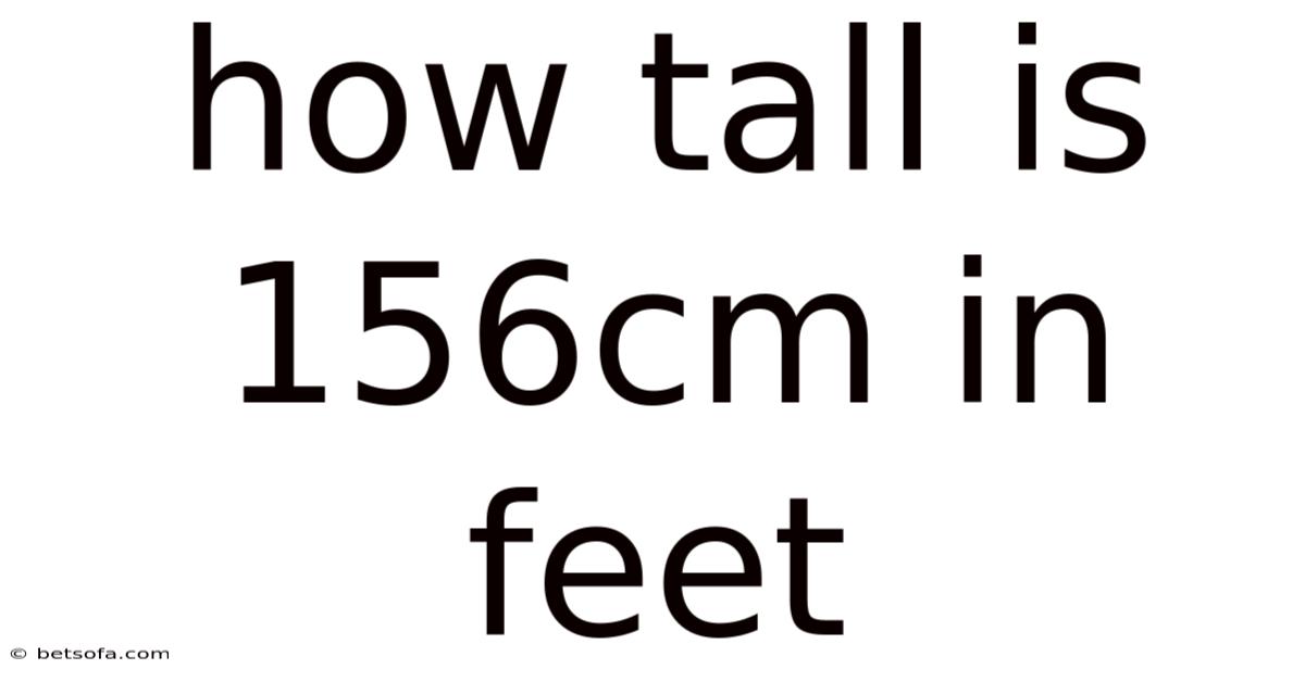 How Tall Is 156cm In Feet