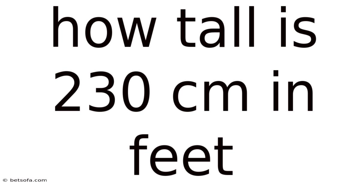 How Tall Is 230 Cm In Feet