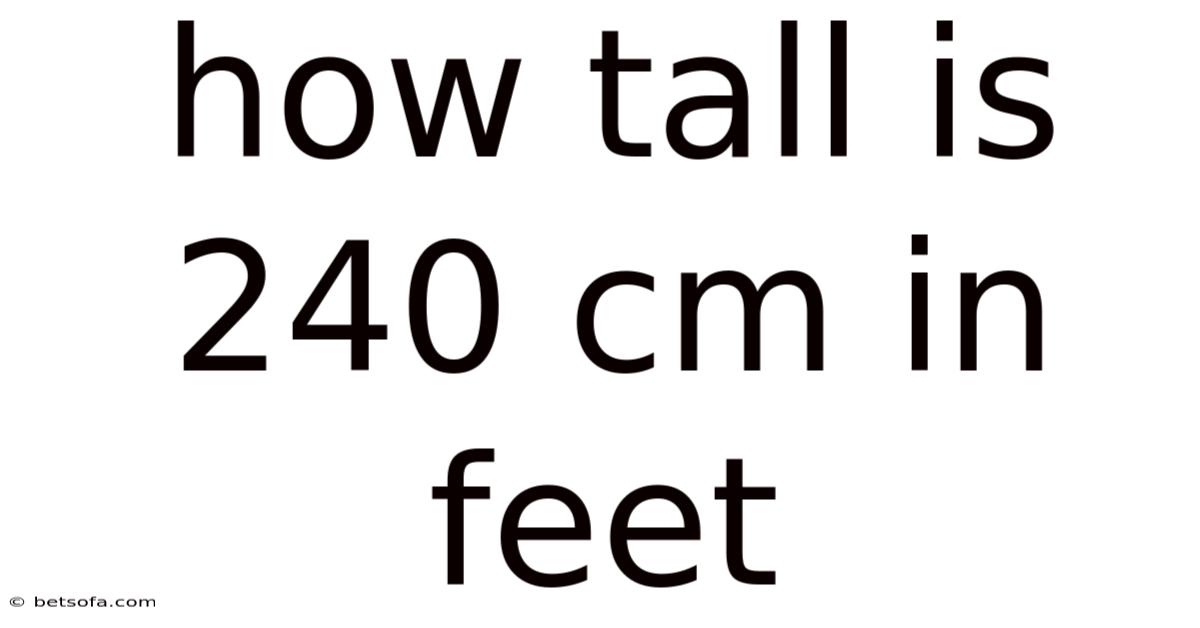 How Tall Is 240 Cm In Feet