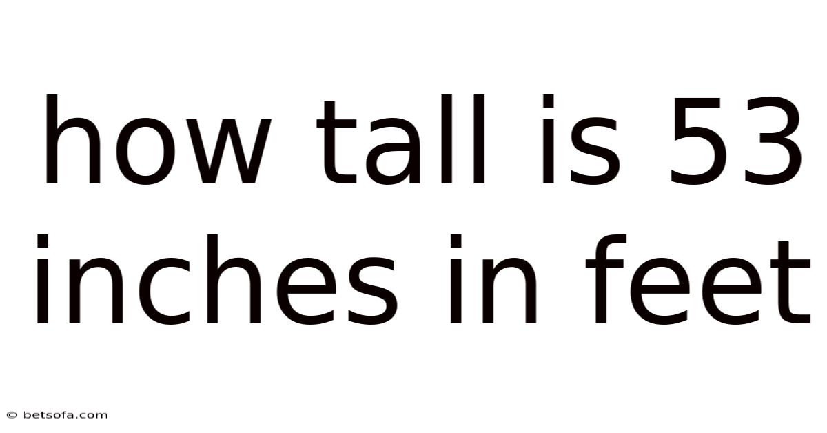 How Tall Is 53 Inches In Feet