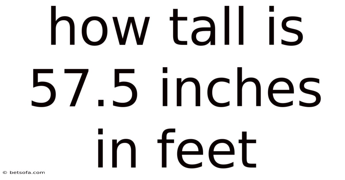 How Tall Is 57.5 Inches In Feet
