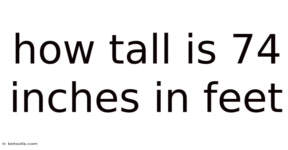 How Tall Is 74 Inches In Feet
