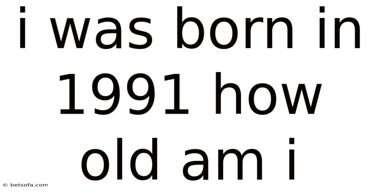 I Was Born In 1991 How Old Am I