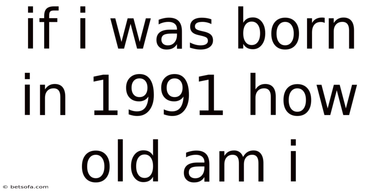 If I Was Born In 1991 How Old Am I