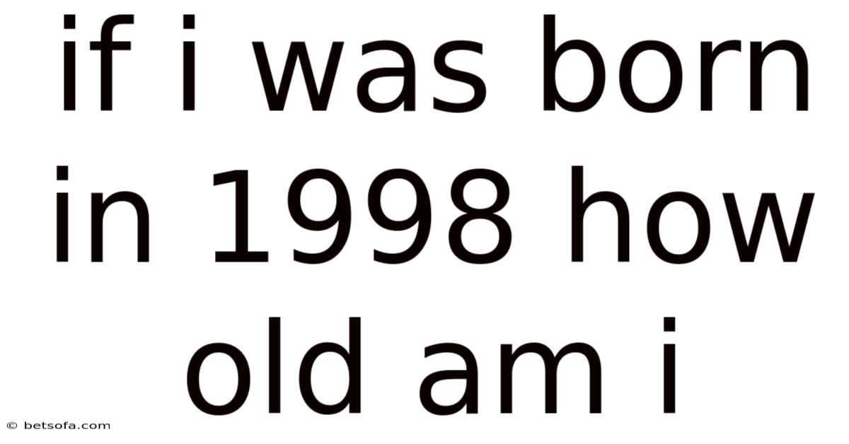 If I Was Born In 1998 How Old Am I