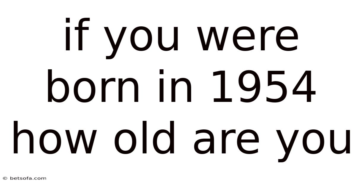 If You Were Born In 1954 How Old Are You