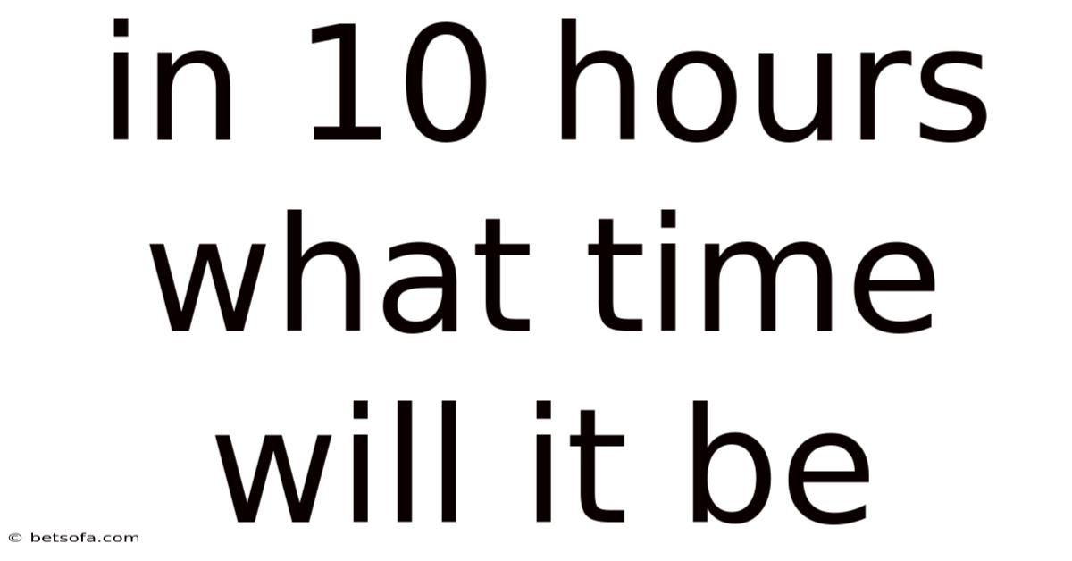 In 10 Hours What Time Will It Be