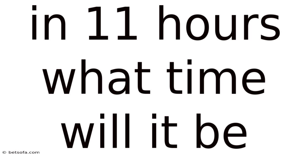 In 11 Hours What Time Will It Be