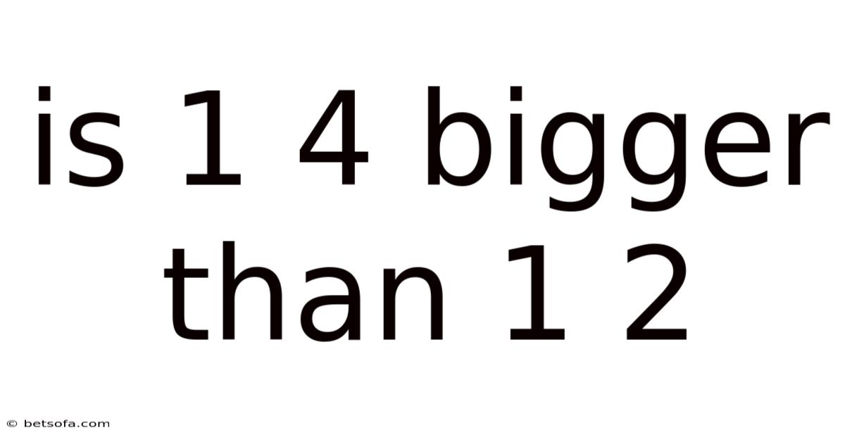 Is 1 4 Bigger Than 1 2