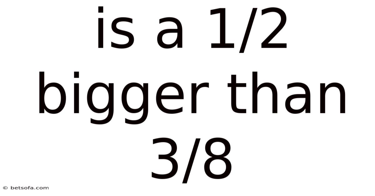 Is A 1/2 Bigger Than 3/8