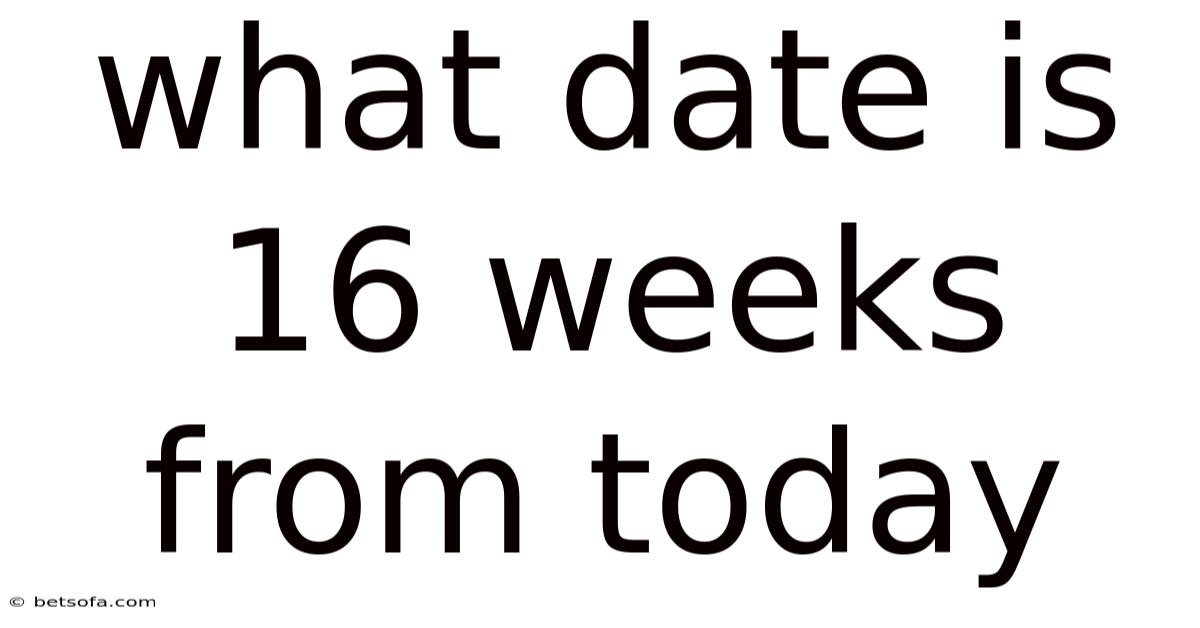 What Date Is 16 Weeks From Today