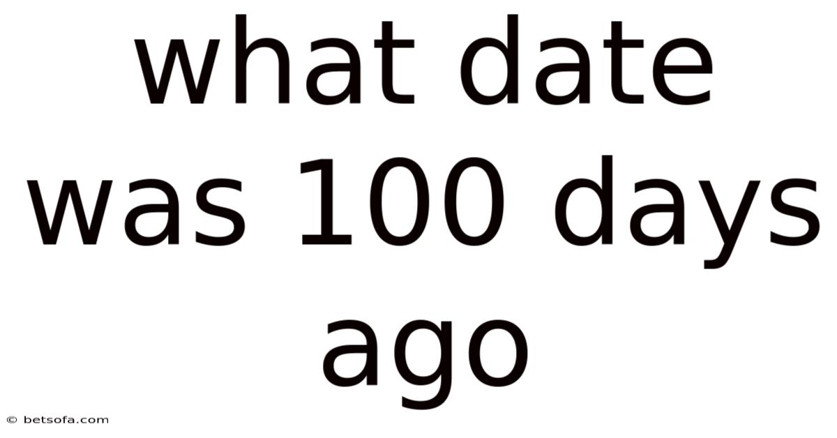 What Date Was 100 Days Ago