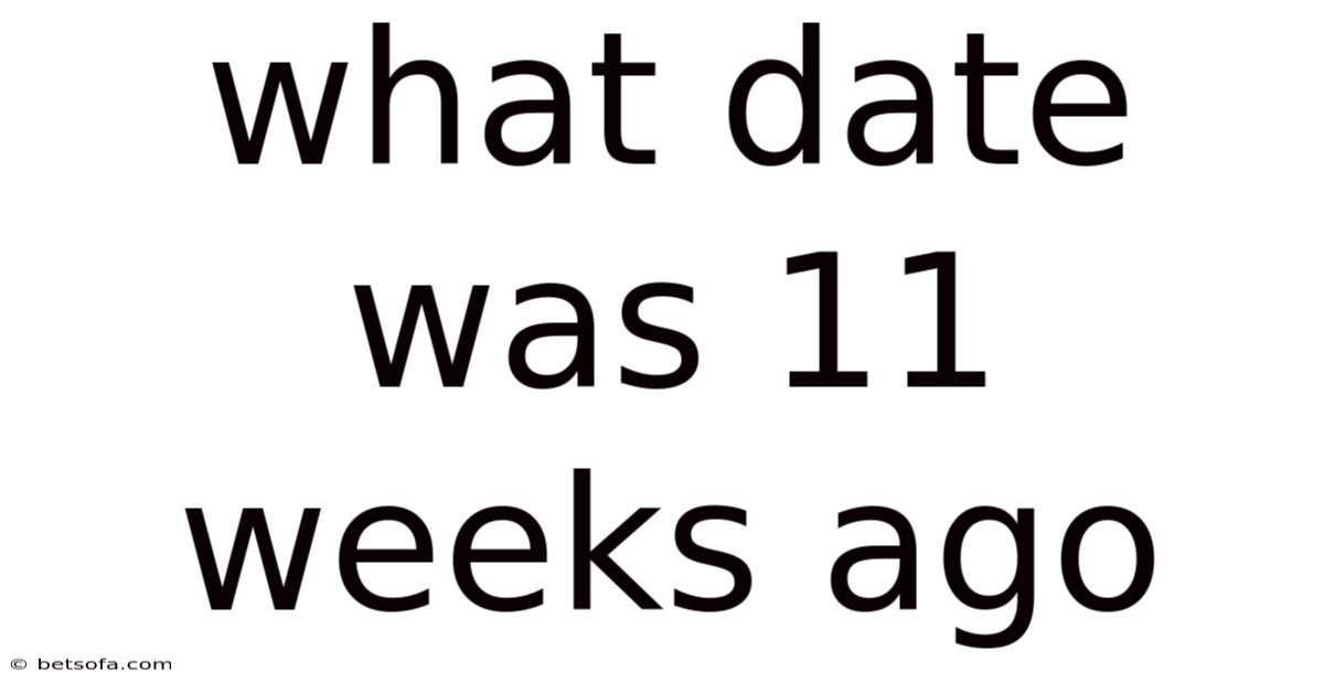 What Date Was 11 Weeks Ago