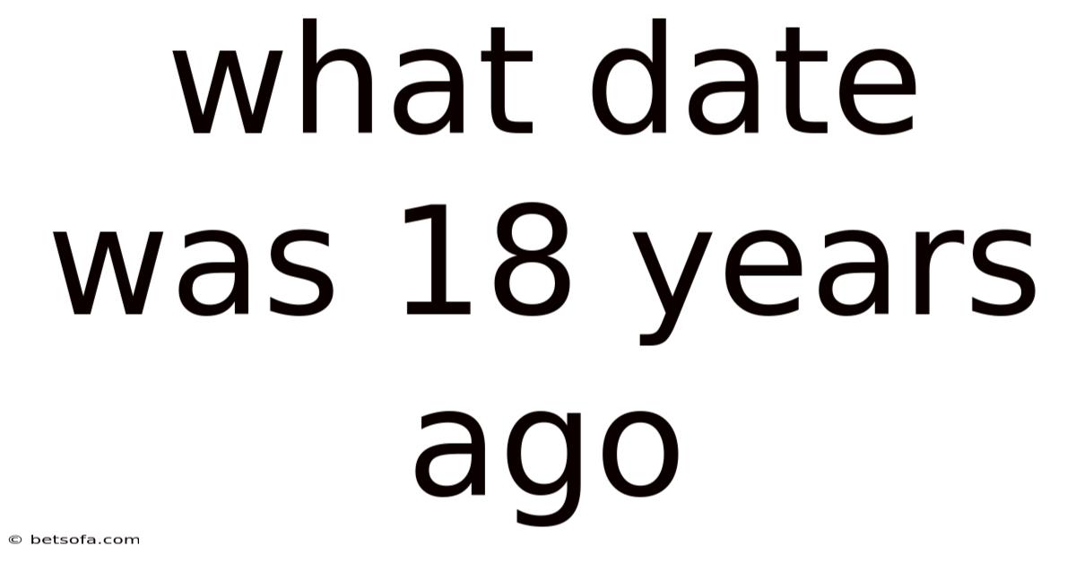 What Date Was 18 Years Ago