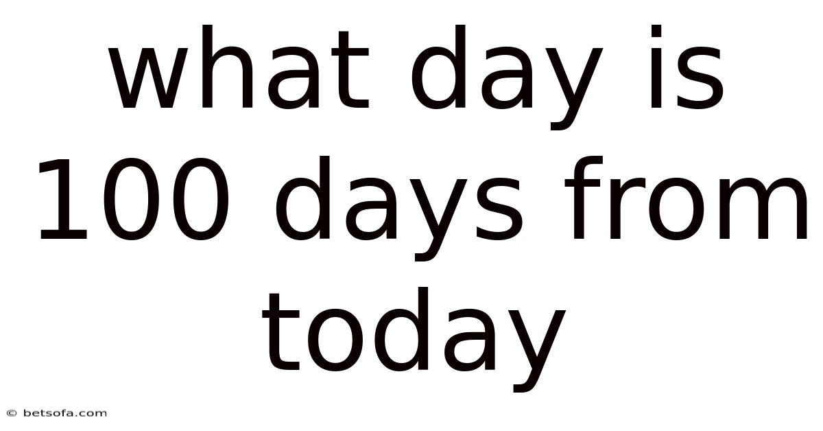 What Day Is 100 Days From Today