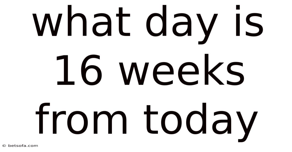 What Day Is 16 Weeks From Today