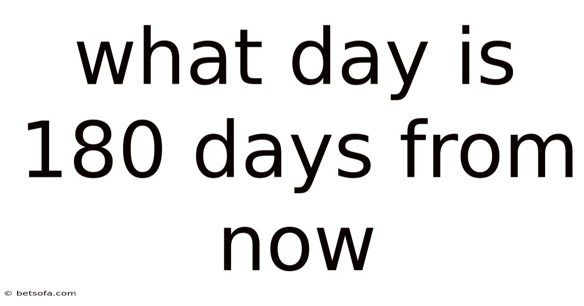 What Day Is 180 Days From Now