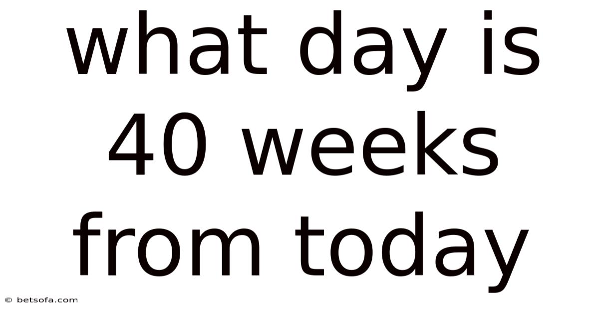 What Day Is 40 Weeks From Today