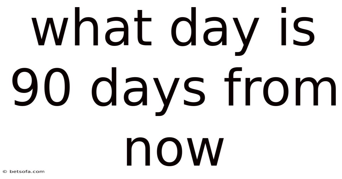 What Day Is 90 Days From Now