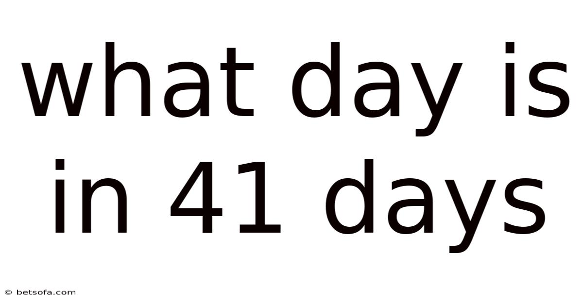 What Day Is In 41 Days