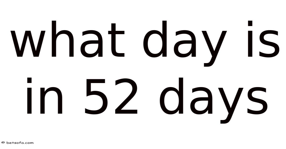 What Day Is In 52 Days