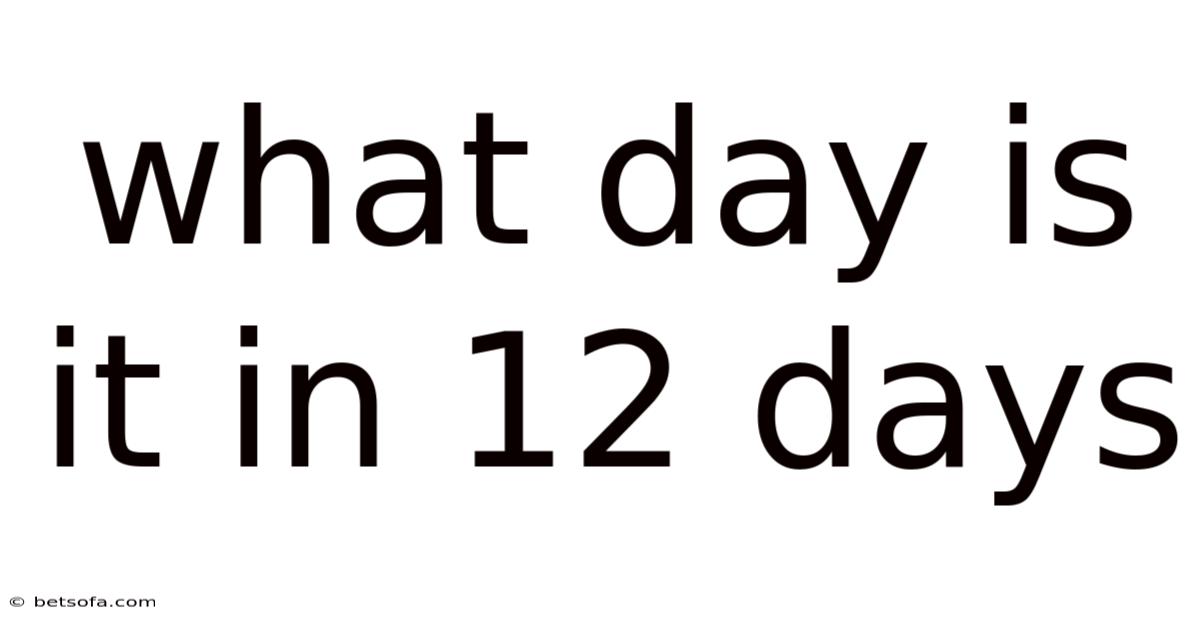 What Day Is It In 12 Days