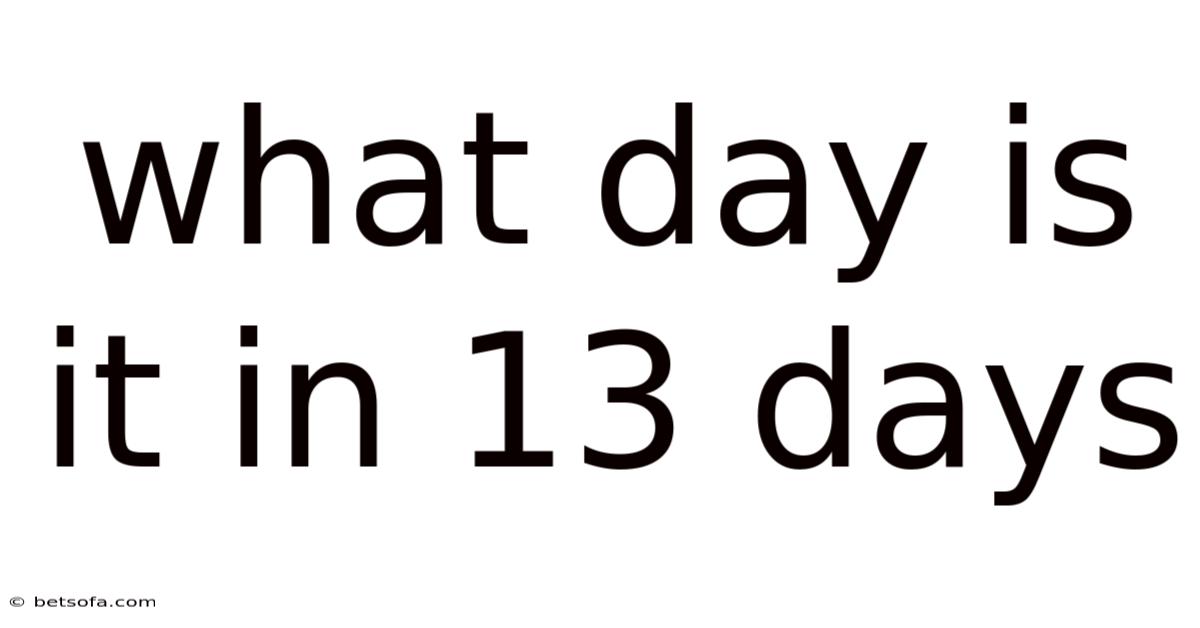What Day Is It In 13 Days
