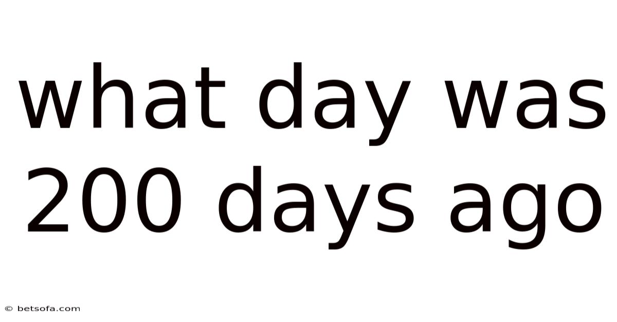 What Day Was 200 Days Ago