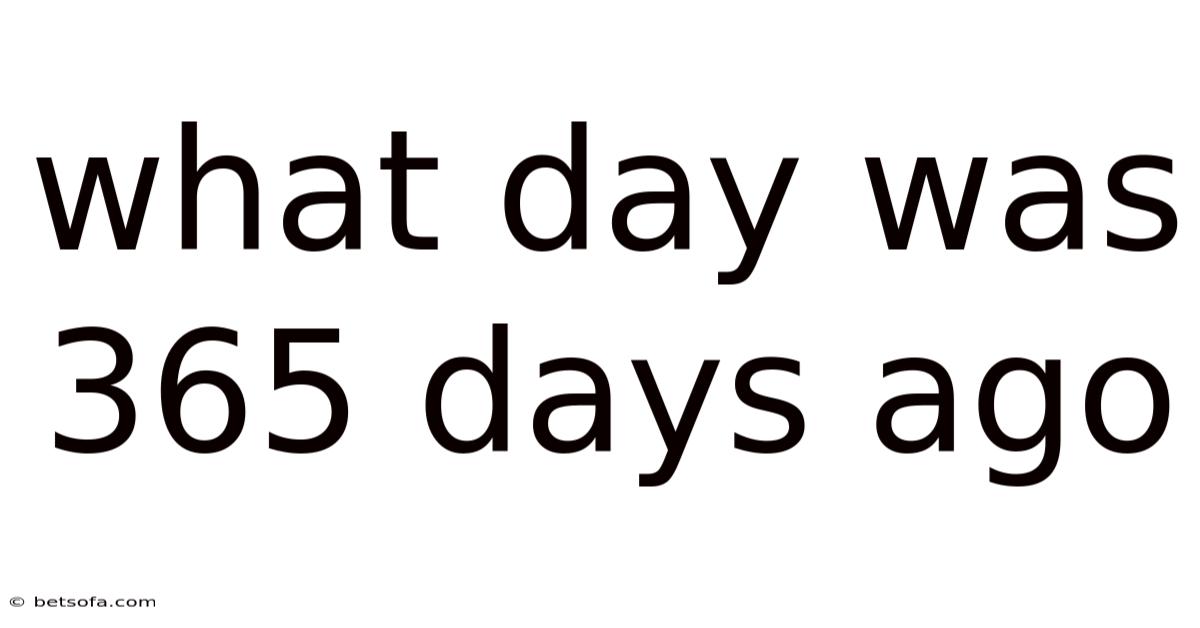 What Day Was 365 Days Ago