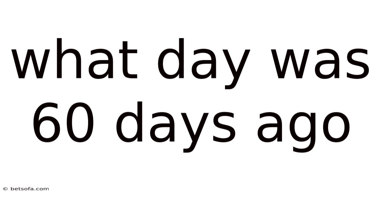 What Day Was 60 Days Ago