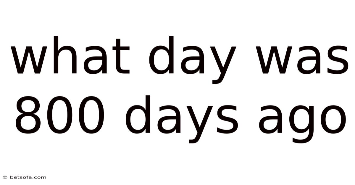 What Day Was 800 Days Ago
