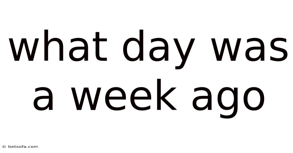 What Day Was A Week Ago