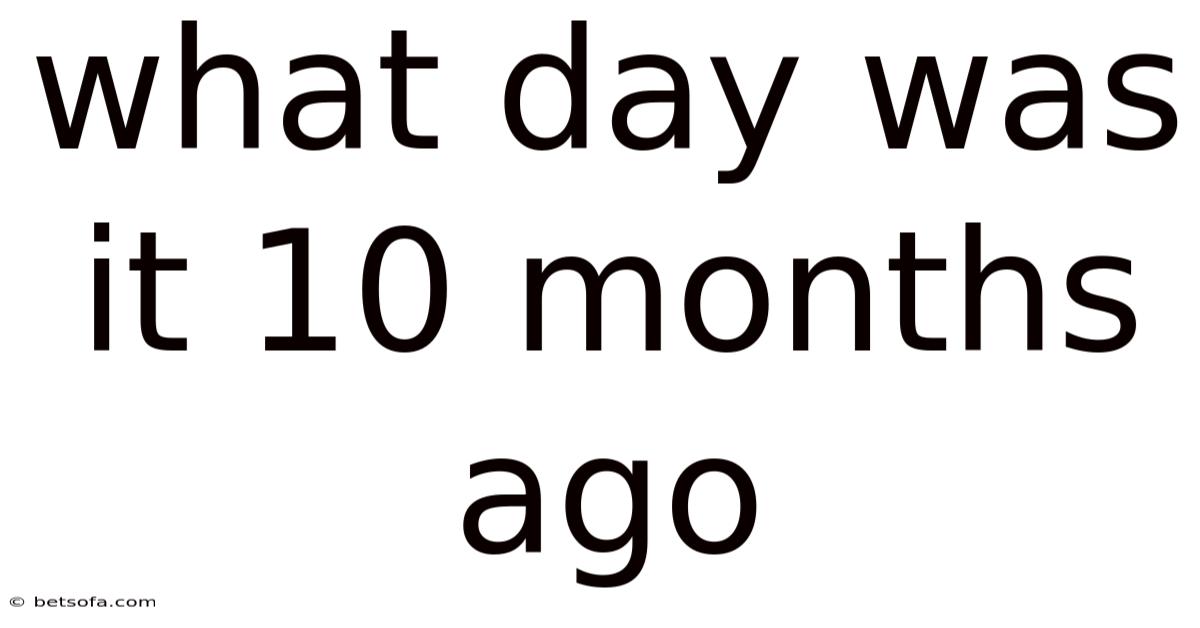 What Day Was It 10 Months Ago