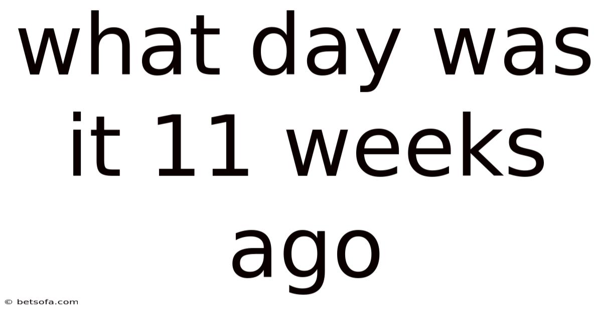 What Day Was It 11 Weeks Ago