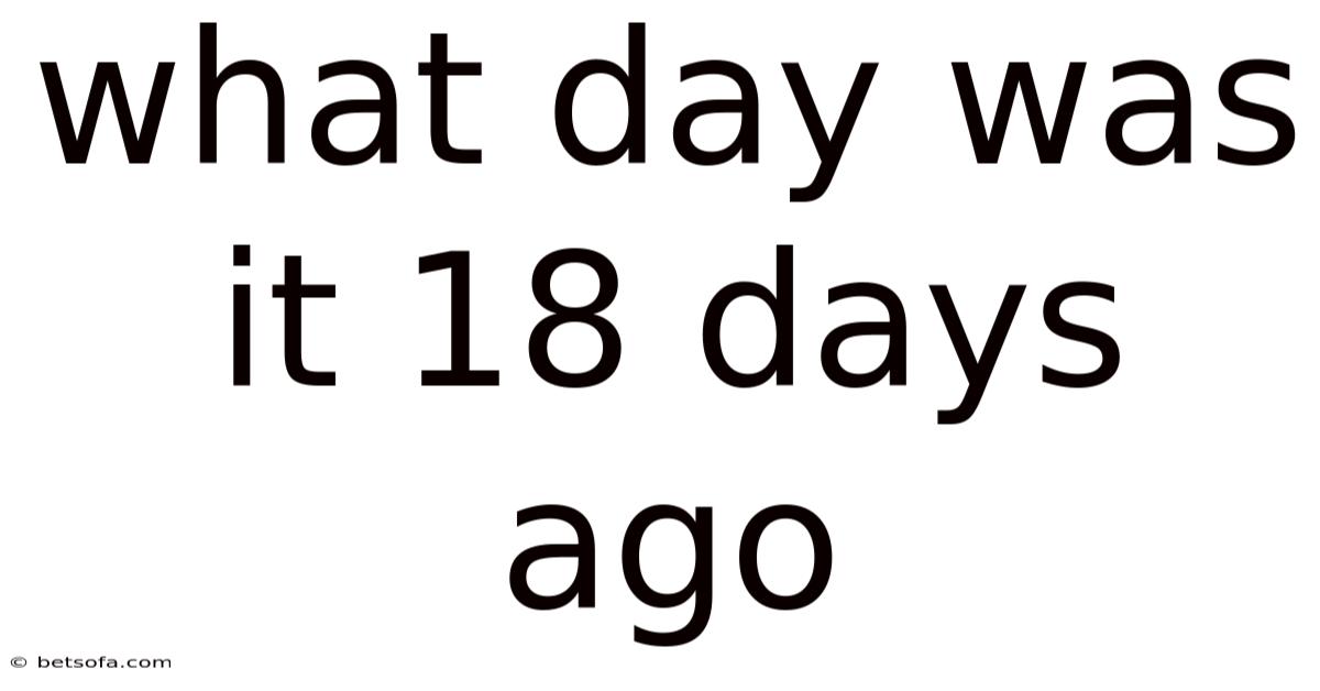 What Day Was It 18 Days Ago