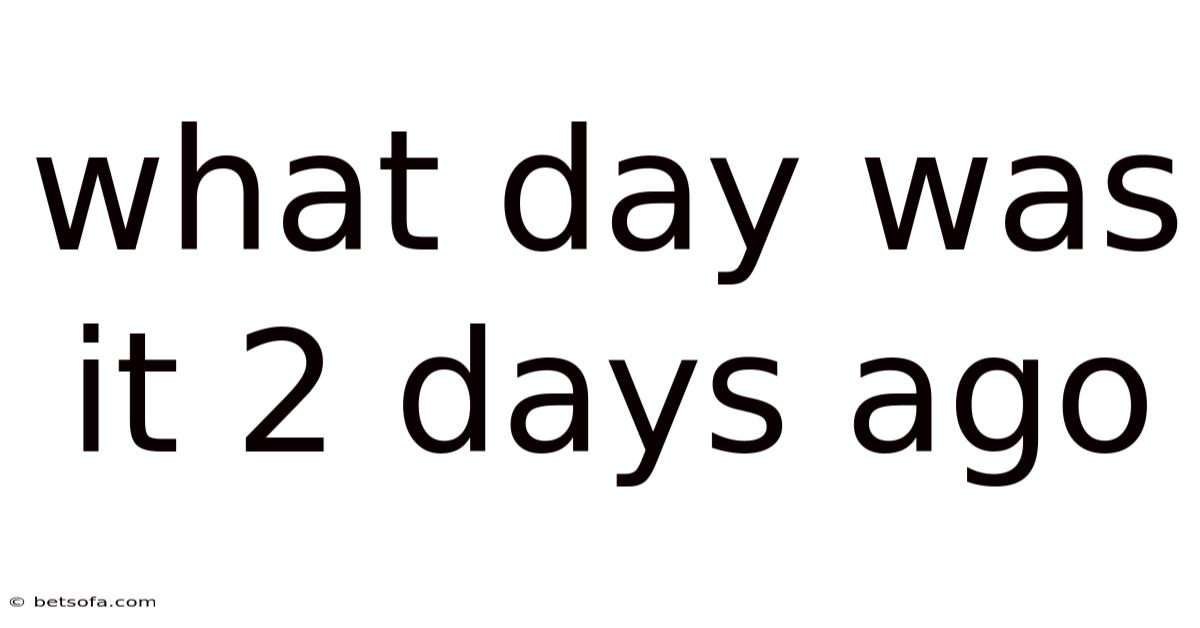 What Day Was It 2 Days Ago