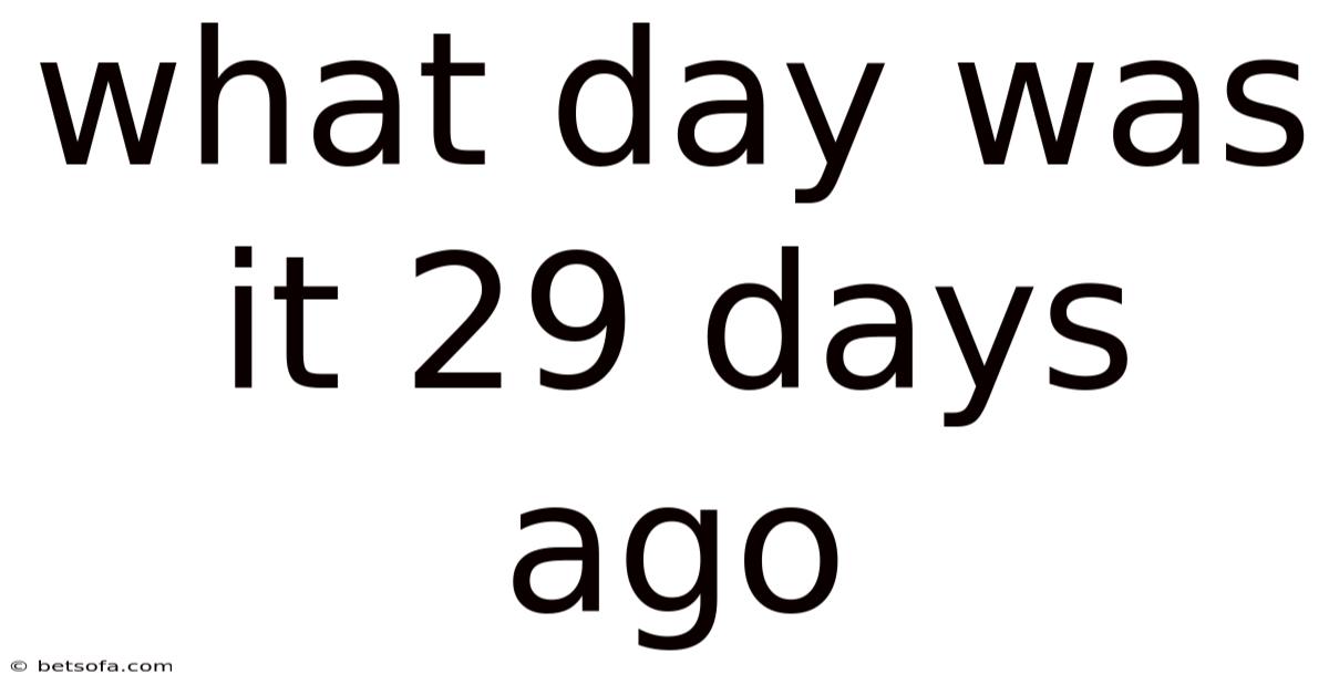 What Day Was It 29 Days Ago